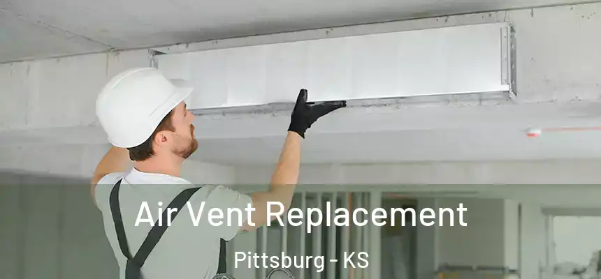  Air Vent Replacement Pittsburg - KS
