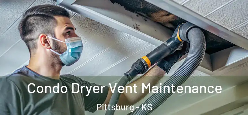 Condo Dryer Vent Maintenance Pittsburg - KS