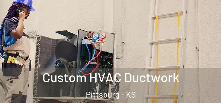  Custom HVAC Ductwork Pittsburg - KS
