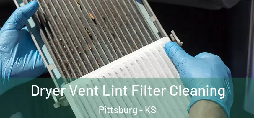 Dryer Vent Lint Filter Cleaning Pittsburg - KS