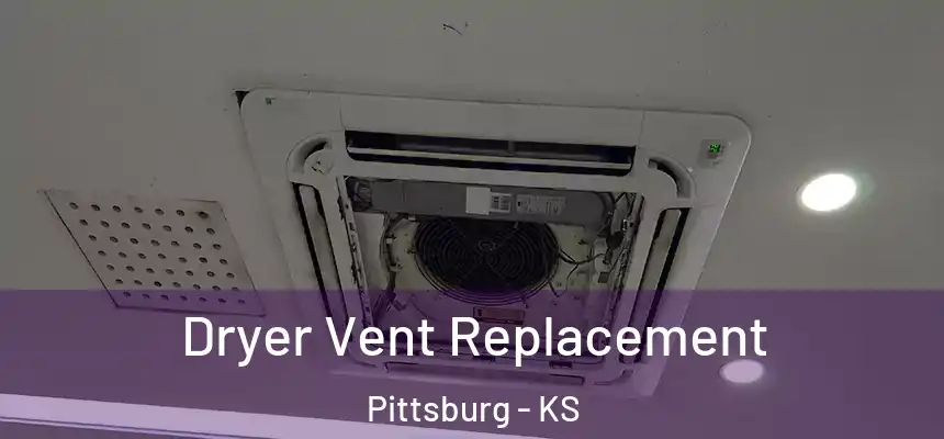  Dryer Vent Replacement Pittsburg - KS