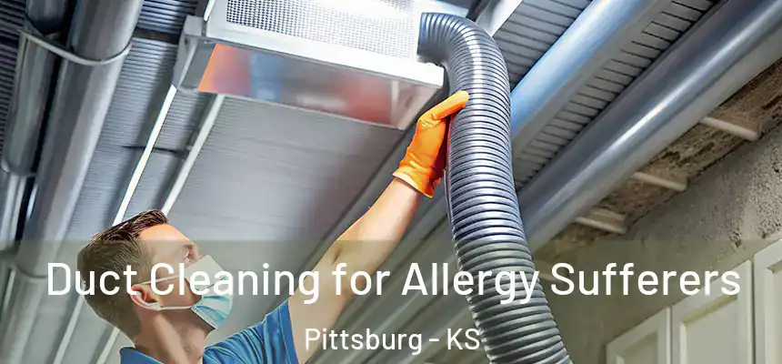  Duct Cleaning for Allergy Sufferers Pittsburg - KS