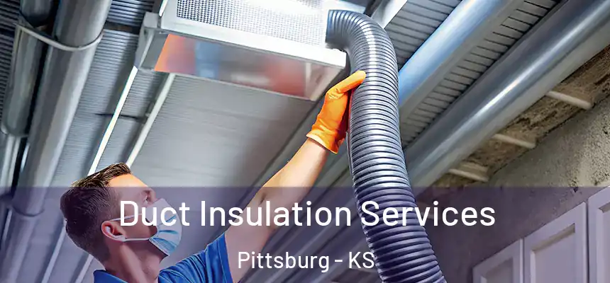  Duct Insulation Services Pittsburg - KS