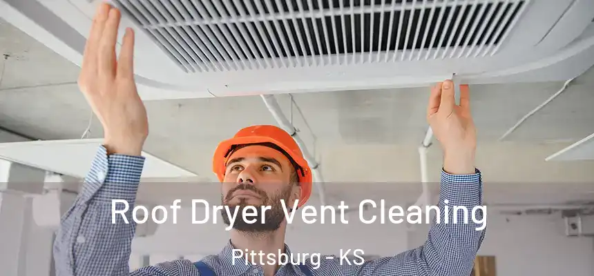  Roof Dryer Vent Cleaning Pittsburg - KS