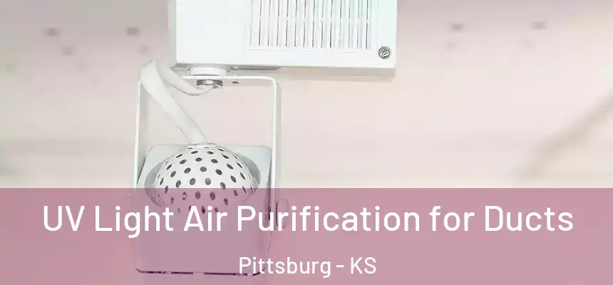  UV Light Air Purification for Ducts Pittsburg - KS
