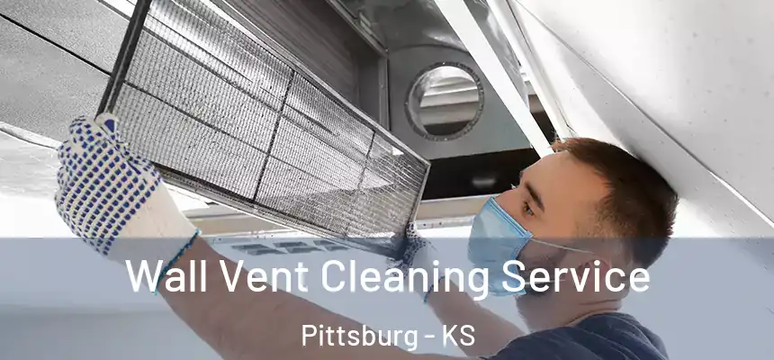 Wall Vent Cleaning Service Pittsburg - KS